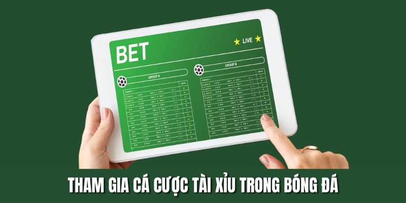 Tham gia cá cược tài xỉu trong bóng đá